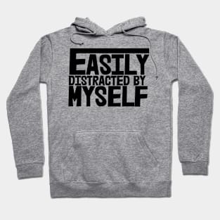 Easily Distracted By Myself Hoodie